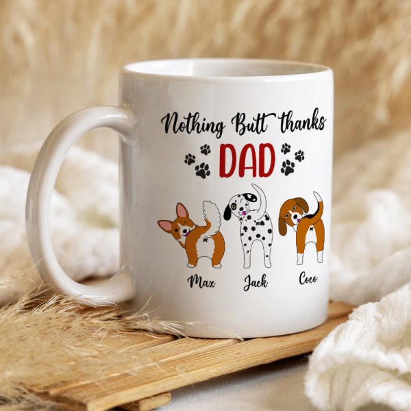 Nothing Butt Thanks Dad Personalized Dog Mug, Gift For Dog Lovers Nothing Butt Thanks Dad Personalized Dog Mug, Gift For Dog Lovers