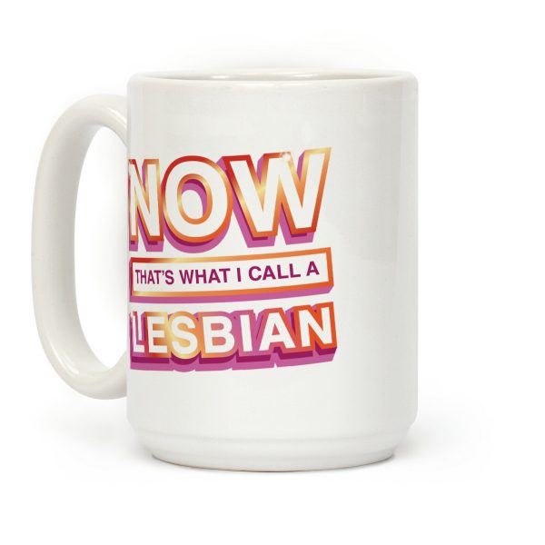 Now That's What I Call A Lesbian Coffee Mug Now That's What I Call A Lesbian Coffee Mug