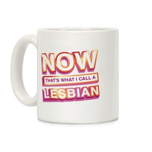 Now That's What I Call A Lesbian Coffee Mug Now That's What I Call A Lesbian Coffee Mug