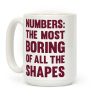 Numbers The Most Boring of All The Shapes Coffee Mug Numbers The Most Boring of All The Shapes Coffee Mug