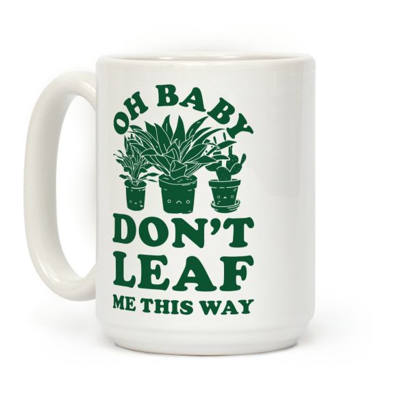 Oh Baby Don't Leaf Me This Way Coffee Mug Oh Baby Don't Leaf Me This Way Coffee Mug