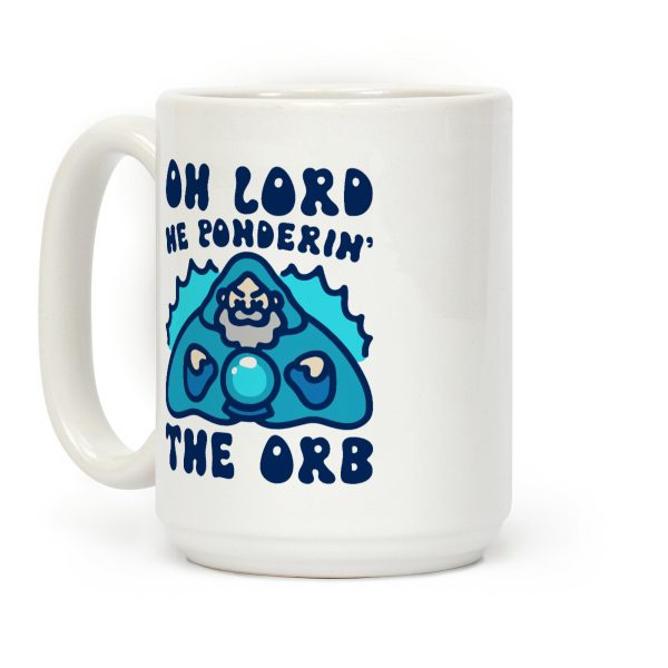 Oh Lord He Ponderin' The Orb Parody Coffee Mug Oh Lord He Ponderin' The Orb Parody Coffee Mug