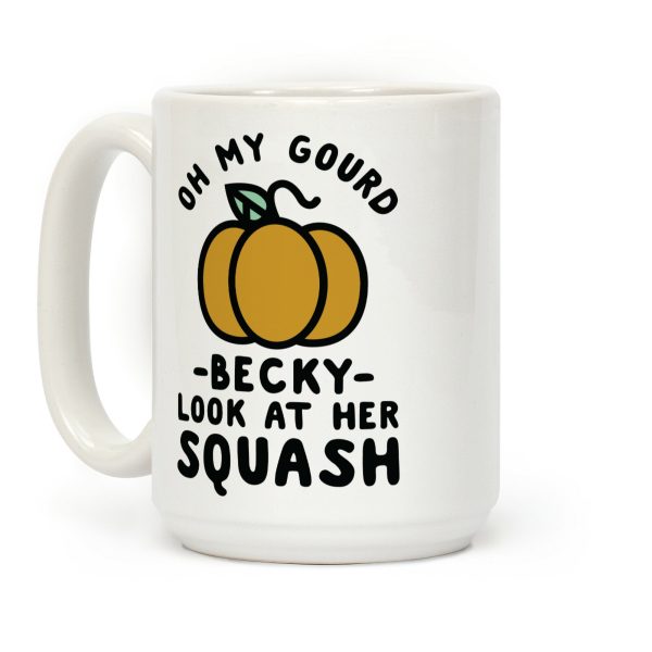 Oh My Gourd Becky Look at Her Squash Pumpkin Coffee Mug Oh My Gourd Becky Look at Her Squash Pumpkin Coffee Mug