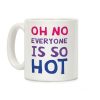 Oh No Everyone Is So Hot Bisexual Coffee Mug Oh No Everyone Is So Hot Bisexual Coffee Mug
