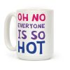 Oh No Everyone Is So Hot Bisexual Coffee Mug Oh No Everyone Is So Hot Bisexual Coffee Mug