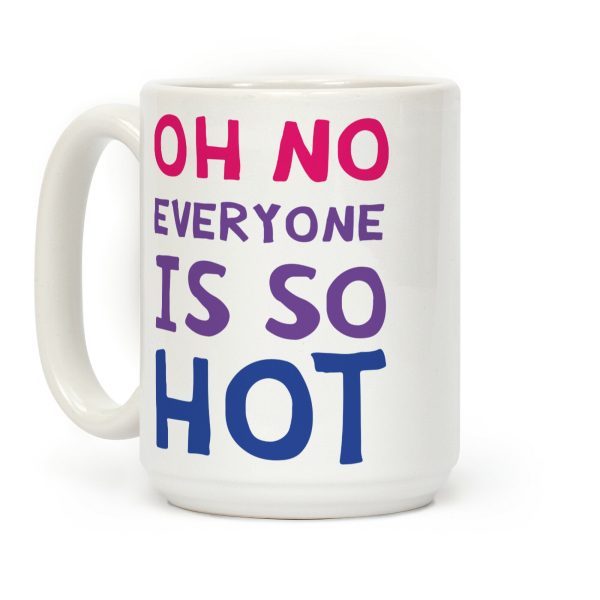 Oh No Everyone Is So Hot Bisexual Coffee Mug Oh No Everyone Is So Hot Bisexual Coffee Mug