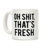 Oh Shit That's Fresh Coffee Mug Oh Shit That's Fresh Coffee Mug