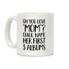 Oh You Love "Mom"? Coffee Mug Oh You Love "Mom"? Coffee Mug