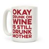 Okay Drunk On Wine Is Still Drunk Mother Coffee Mug