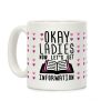 Okay Ladies Now Let's Get Information Coffee Mug Okay Ladies Now Let's Get Information Coffee Mug