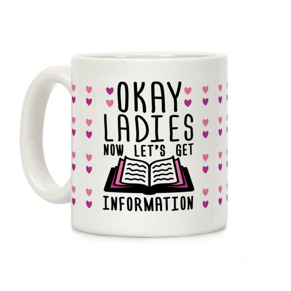 Okay Ladies Now Let's Get Information Coffee Mug Okay Ladies Now Let's Get Information Coffee Mug