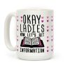 Okay Ladies Now Let's Get Information Coffee Mug Okay Ladies Now Let's Get Information Coffee Mug