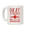 Okay Students Now Let's Get Information Coffee Mug Okay Students Now Let's Get Information Coffee Mug