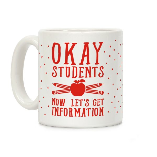 Okay Students Now Let's Get Information Coffee Mug Okay Students Now Let's Get Information Coffee Mug