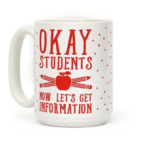 Okay Students Now Let's Get Information Coffee Mug Okay Students Now Let's Get Information Coffee Mug