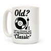 Old? That's a strange way to pronounce "Classic" Coffee Mug Old? That's a strange way to pronounce "Classic" Coffee Mug
