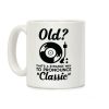 Old? That's a strange way to pronounce "Classic" Coffee Mug Old? That's a strange way to pronounce "Classic" Coffee Mug