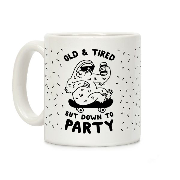 Old & Tired But Down To Party Coffee Mug Old & Tired But Down To Party Coffee Mug