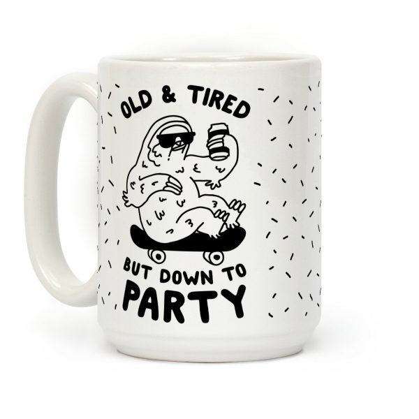 Old & Tired But Down To Party Coffee Mug Old & Tired But Down To Party Coffee Mug