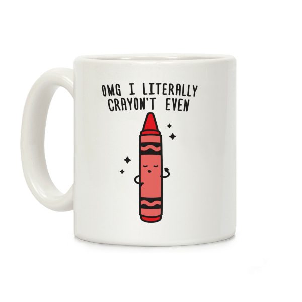 Omg I Literally Crayon't Even Coffee Mug Omg I Literally Crayon't Even Coffee Mug