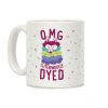 OMG I literwoolly dyed Coffee Mug OMG I literwoolly dyed Coffee Mug