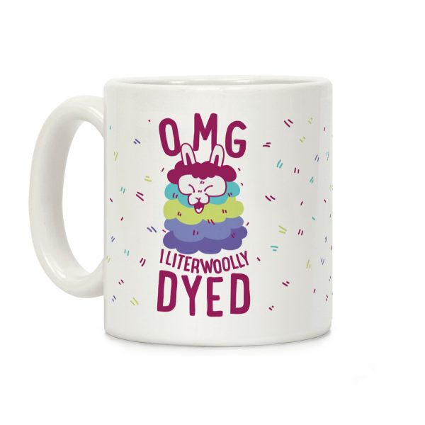 OMG I literwoolly dyed Coffee Mug OMG I literwoolly dyed Coffee Mug