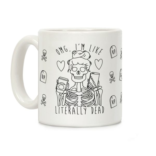 Omg I'm Like Literally Dead Coffee Mug Omg I'm Like Literally Dead Coffee Mug