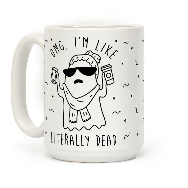 OMG I'm Like Literally Dead Ghost Coffee Mug OMG I'm Like Literally Dead Ghost Coffee Mug