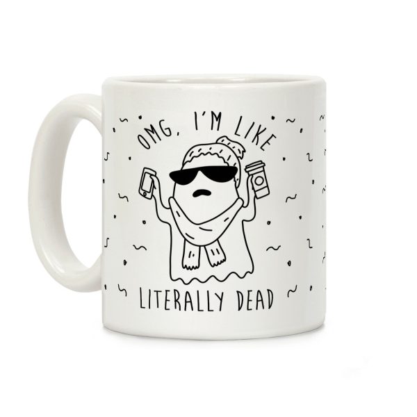 OMG I'm Like Literally Dead Ghost Coffee Mug OMG I'm Like Literally Dead Ghost Coffee Mug
