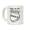 Omg I'm Like Totally Single Coffee Mug Omg I'm Like Totally Single Coffee Mug