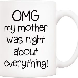 OMG My Mother Was Right About Everything Coffee Mug Funny Gift for Mom