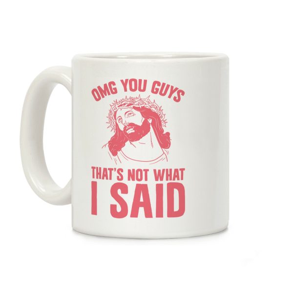 OMG You Guys That's Not What I Said Coffee Mug OMG You Guys That's Not What I Said Coffee Mug