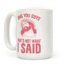 OMG You Guys That's Not What I Said Coffee Mug OMG You Guys That's Not What I Said Coffee Mug