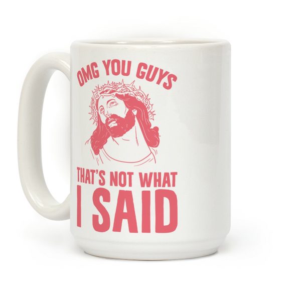 OMG You Guys That's Not What I Said Coffee Mug OMG You Guys That's Not What I Said Coffee Mug