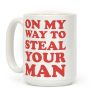 On My Way To Steal Your Man Coffee Mug On My Way To Steal Your Man Coffee Mug