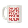 On My Way To Steal Your Man Coffee Mug On My Way To Steal Your Man Coffee Mug