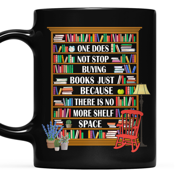 One Does Not Stop Buying Books Just Because There Is No More Shelf Space Book Lovers Gift Mug One Does Not Stop Buying Books Just Because There Is No More Shelf Space Book Lovers Gift Mug