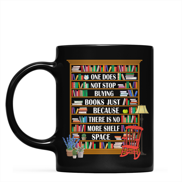 One Does Not Stop Buying Books Just Because There Is No More Shelf Space Book Lovers Gift Mug One Does Not Stop Buying Books Just Because There Is No More Shelf Space Book Lovers Gift Mug