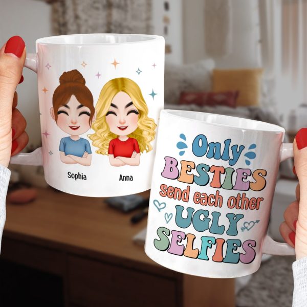 Only Besties Send Each Other Ugly Selfies - Personalized Friends Mug - Gift For Friends Only Besties Send Each Other Ugly Selfies - Personalized Friends Mug - Gift For Friends