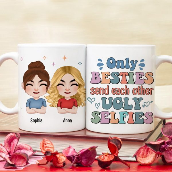 Only Besties Send Each Other Ugly Selfies - Personalized Friends Mug - Gift For Friends Only Besties Send Each Other Ugly Selfies - Personalized Friends Mug - Gift For Friends