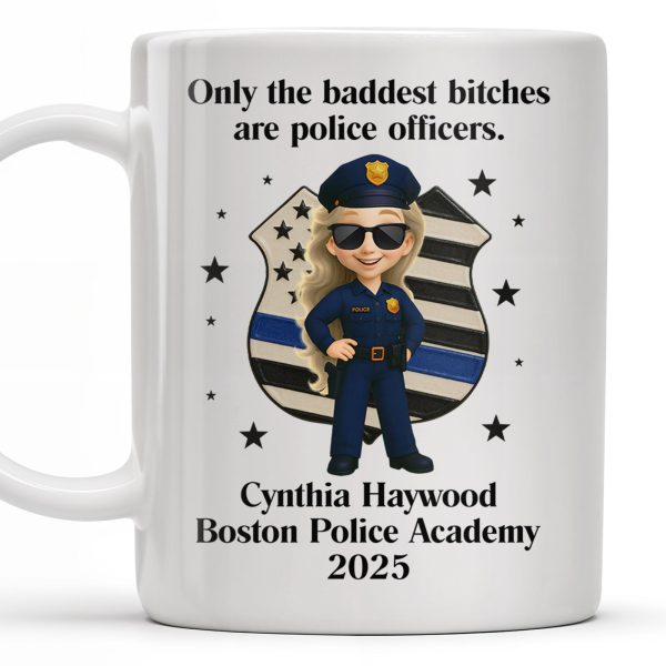 Only The Baddest B*tches Are Police Officers, Police Badge and Officer - Personalized Custom Coffee Mug - OFC020_MG Only The Baddest B*tches Are Police Officers, Police Badge and Officer - Personalized Custom Coffee Mug - OFC020_MG