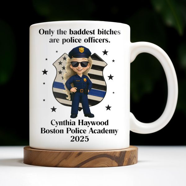 Only The Baddest B*tches Are Police Officers, Police Badge and Officer - Personalized Custom Coffee Mug - OFC020_MG Only The Baddest B*tches Are Police Officers, Police Badge and Officer - Personalized Custom Coffee Mug - OFC020_MG