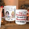 Our Friendship Has Saved Me Thousands In Therapy, Personalized Coffee Mug, Gift For Friends