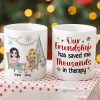 Our Friendship Has Saved Me Thousands In Therapy, Personalized Coffee Mug, Gift For Friends