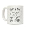 Outta My Way Losers Coffee Mug Outta My Way Losers Coffee Mug