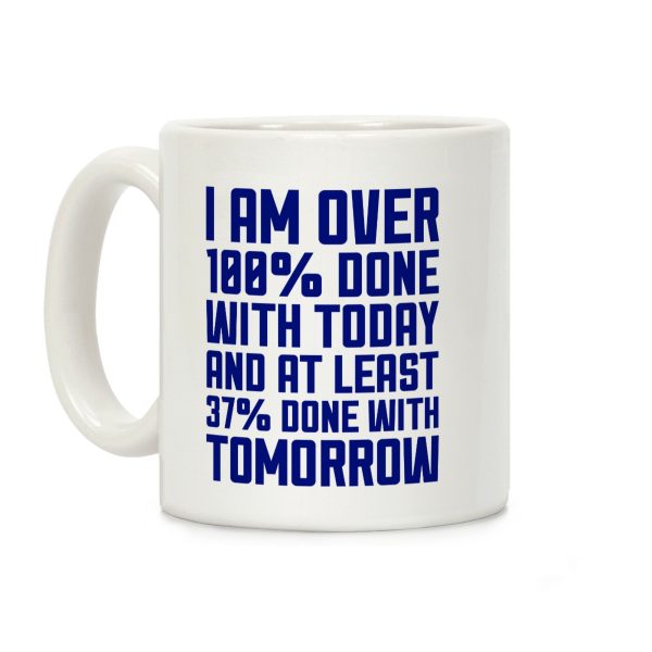 Over 100% Done With Today Coffee Mug Over 100% Done With Today Coffee Mug