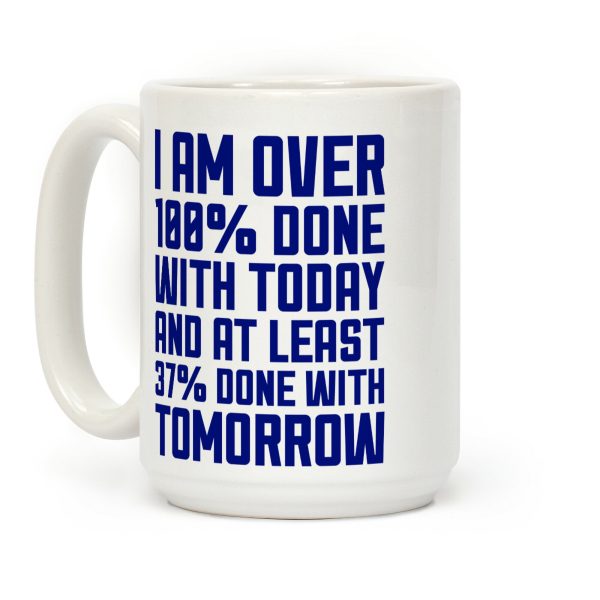 Over 100% Done With Today Coffee Mug Over 100% Done With Today Coffee Mug