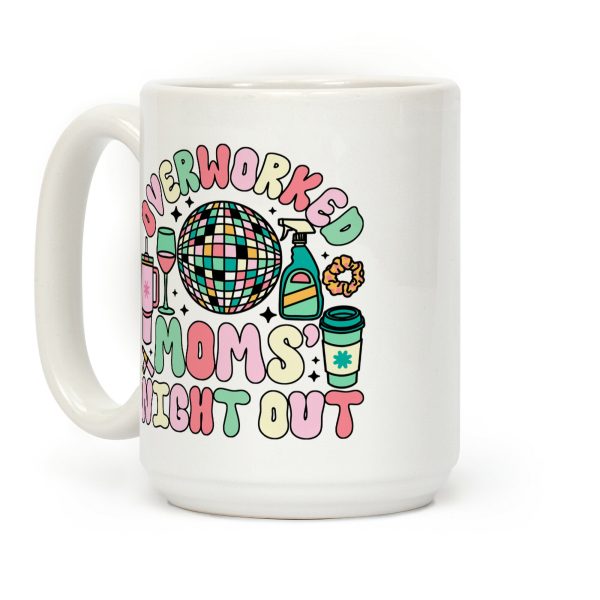 Overworked Moms Night Out Coffee Mug
