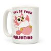 Owl Be Your Valentine! Coffee Mug Owl Be Your Valentine! Coffee Mug