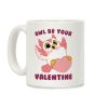 Owl Be Your Valentine! Coffee Mug Owl Be Your Valentine! Coffee Mug